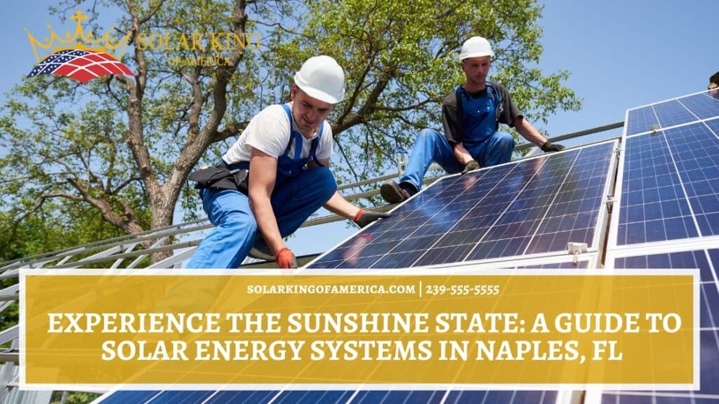 Experience The Sunshine State: A Guide to Solar Energy Systems in Naples, FL