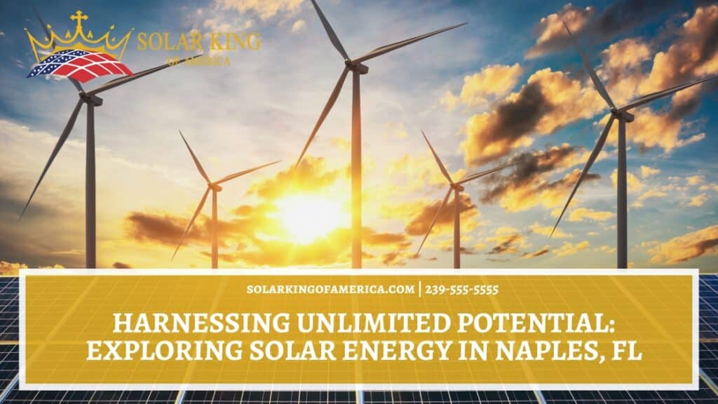 Harnessing Unlimited Potential: Exploring Solar Energy in Naples FL