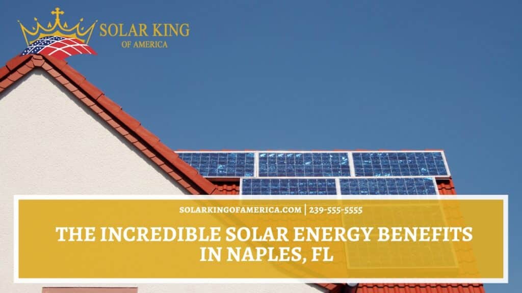 The Incredible Solar Energy Benefits in Naples, FL